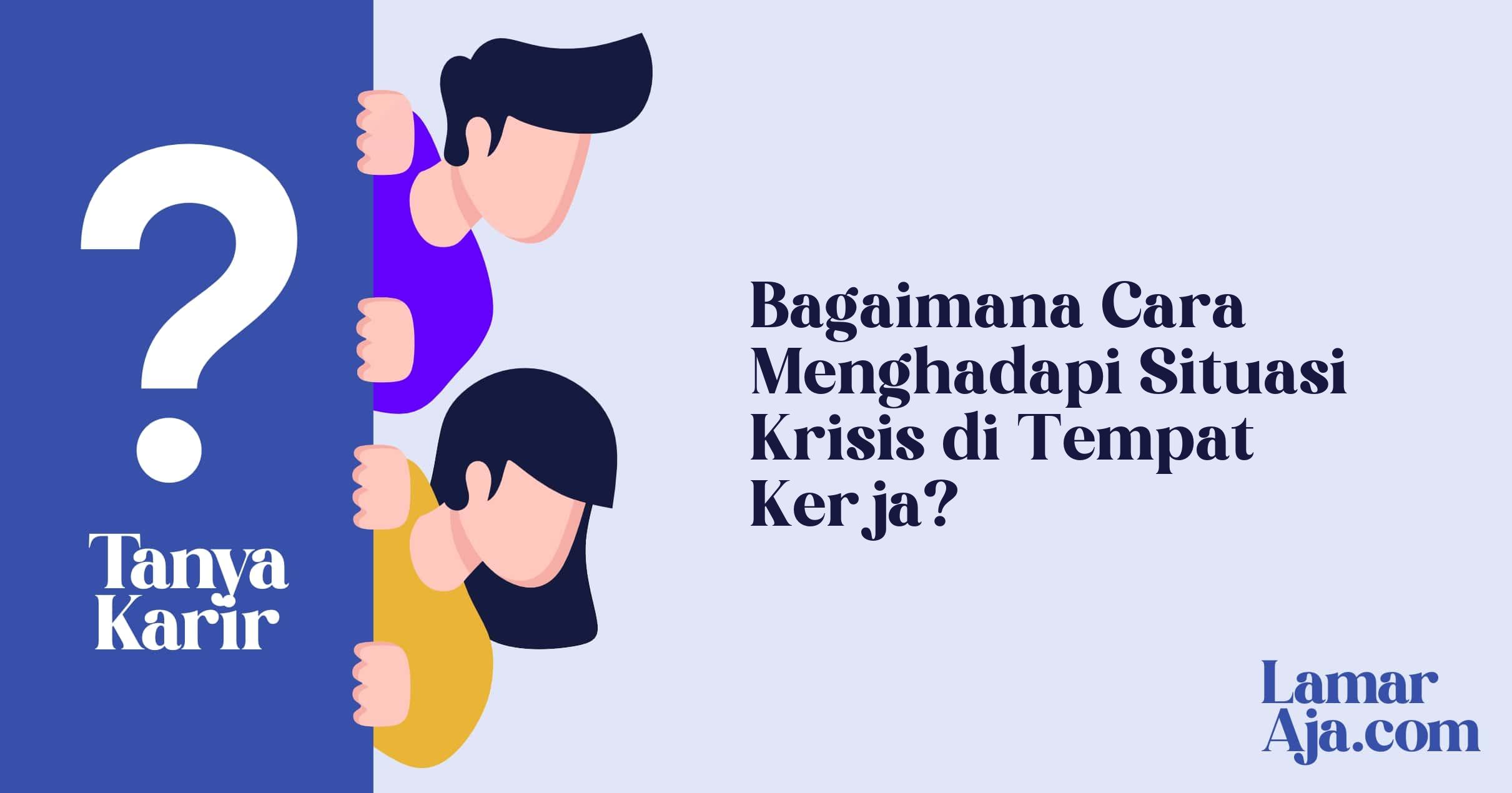 Bagaimana Cara Menghadapi Situasi Krisis di Tempat Kerja?